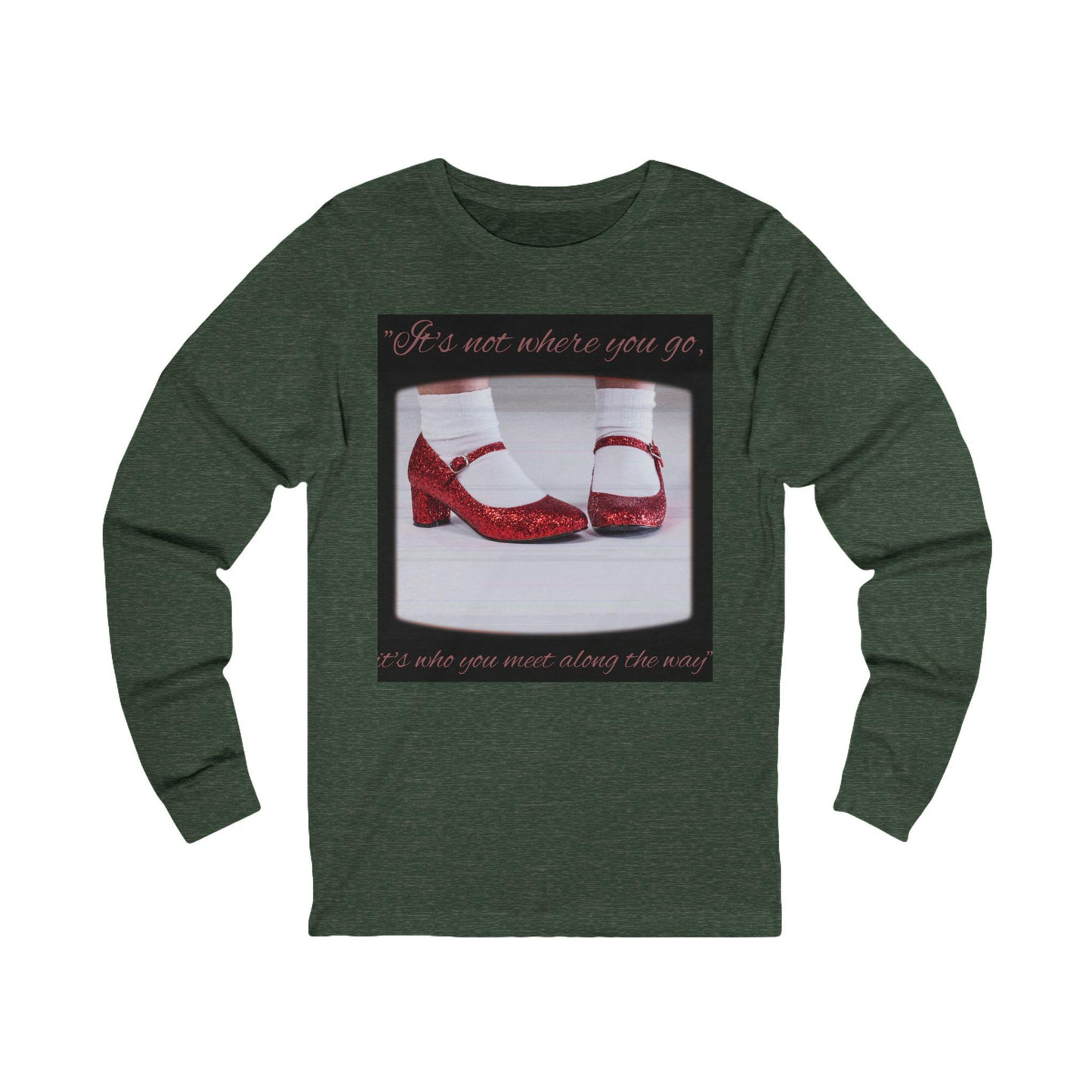 Wizard of Oz Long Sleeve Tee, It's Not Where You Go, It's Who You Meet Along the Way, Unisex Shirt, Ruby Red Slippers, Sneakerhead Gift, Fan